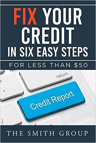 Fix Your Credit in Six Easy Steps: For Less Than $50